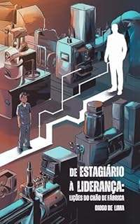 Livro De Estagiário à Liderança: Lições do Chão de Fábrica