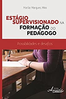Livro Estágio Supervisionado na Formação do Pedagogo: Possibilidades e Desafios (Educação e Pedagogia: Educação, Tecnologias e Transdisciplinaridades)