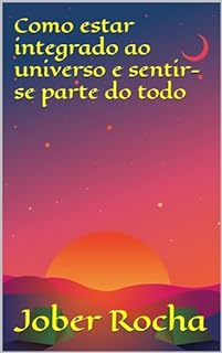 Livro Como estar integrado ao universo e sentir-se parte do todo