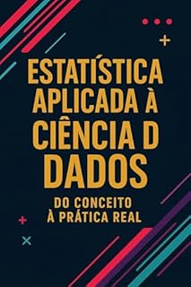 Livro Estatística Aplicada à Ciência de Dados: Do Conceito à Prática Real