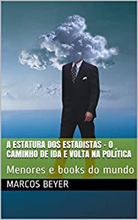 Livro A ESTATURA DOS ESTADISTAS  -  O caminho de ida e volta na política: Menores e books do mundo