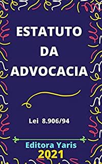 Livro Estatuto da Advocacia – Lei 8.906/94: Atualizado - 2021