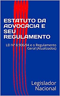 Livro ESTATUTO DA ADVOCACIA E SEU REGULAMENTO: LEI Nº 8.906/94 e o Regulamento Geral (Atualizados)