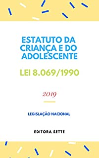 Estatuto da Criança e do Adolescente – ECA – Lei 8069/90: Atualizada - 2019