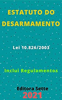 Livro Estatuto do Desarmamento – Lei 10.826/03: Atualizado - 2021