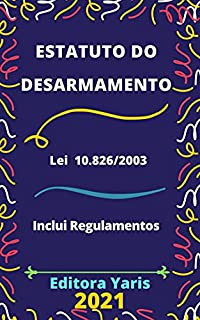Livro Estatuto do Desarmamento – Lei 10.826/2003: Atualizado - 2021