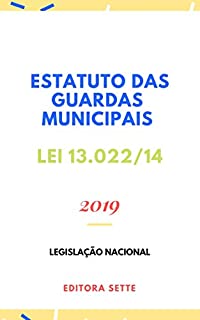 Livro Estatuto das Guardas Municipais – Lei 13.022/14: Atualizado - 2019