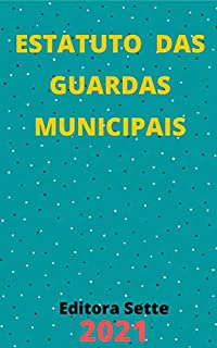 Livro Estatuto das Guardas Municipais – Lei 13.022/14: Atualizado - 2021
