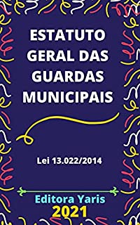 Livro Estatuto das Guardas Municipais – Lei 13.022/14: Atualizado - 2021