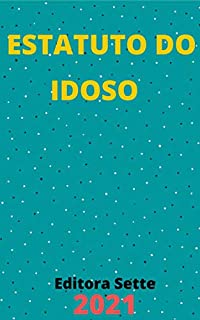 Livro Estatuto do Idoso – Lei 10.741/03: Atualizado - 2021