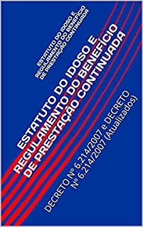 Livro ESTATUTO DO IDOSO E REGULAMENTO DO BENEFÍCIO DE PRESTAÇÃO CONTINUADA: DECRETO Nº 6.214/2007 e DECRETO Nº 6.214/2007 (Atualizados)