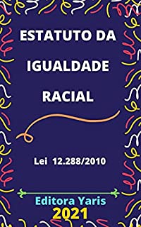 Livro Estatuto da Igualdade Racial – Lei 12.288/10: Atualizado - 2021
