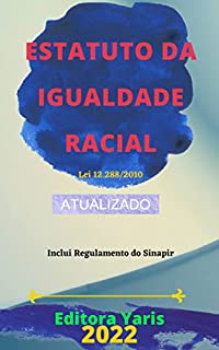 Estatuto da Igualdade Racial – Lei 12.288/10: Atualizado - 2022