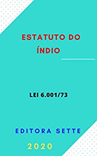 Estatuto do Índio - Lei 6.001/73: Atualizado - 2020