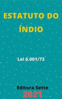 Livro Estatuto do Índio – Lei 6.001/73: Atualizado - 2021