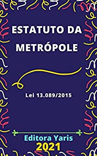 Estatuto da Metrópole – Lei 13.089/2015: Atualizado - 2021