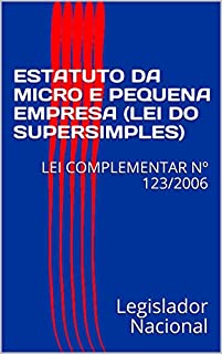 Livro ESTATUTO DA MICRO E PEQUENA EMPRESA (LEI DO SUPERSIMPLES): LEI COMPLEMENTAR Nº 123/2006
