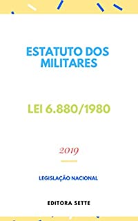 Estatuto dos Militares – Lei 6.880/1980: Atualizado - 2019