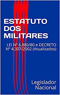 Livro ESTATUTO DOS MILITARES: LEI Nº 6.880/80 e DECRETO Nº 4.307/2002 (Atualizados)