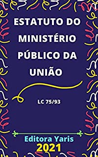 Livro Estatuto do Ministério Público da União – Lei Complementar 75/93: Atualizado - 2021