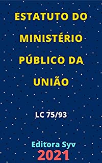 Livro Estatuto do Ministério Público da União - MPU – Lei Complementar 75/93: Atualizado - 2021