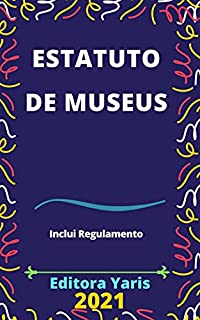 Estatuto de Museus – Lei 11.904/2009: Atualizada - 2021