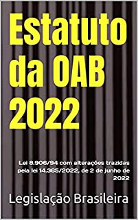 Livro Estatuto da OAB 2022: Lei 8.906/94 com alterações trazidas pela lei 14.365/2022, de 2 de junho de 2022