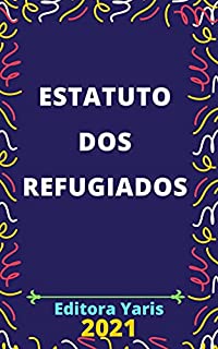 Livro Estatuto dos Refugiados – Lei 9.474/1997: Atualizado - 2021