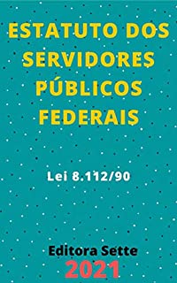 Livro Estatuto dos Servidores Públicos Federais – Lei 8.112/90: Atualizado - 2021