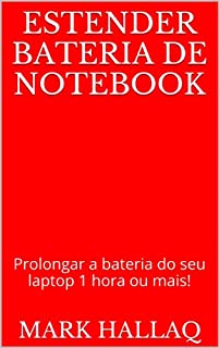 Estender bateria de notebook: Prolongar a bateria do seu laptop 1 hora ou mais!