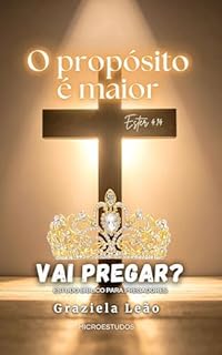 Ester 4.14 - O propósito é maior: Estudo para pregadores (Vai pregar? - Micro estudos para pregadores)
