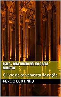 Livro Ester - Comentário Bíblico O Bom Ministro: O livro do salvamento da nação