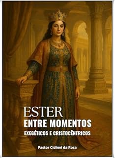 Livro Ester - Entre momentos exegéticos e cristocêntricos