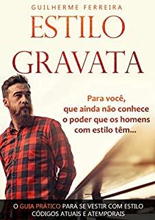 Estilo Gravata: Para você, que ainda não conhece o poder que os homens com estilo têm...