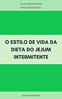 Livro O Estilo De Vida Da Dieta Do Jejum Intermitente : Jejum Intermitente Para Perder Peso - Uma Refeição Por Dia ( Dieta Omad ) - Por Que Somos Tão Gordos?, ... Seu Plano De Jejum Intermitente Ideal
