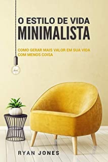 Livro O Estilo De Vida Minimalista: Como Gerar Mais Valor Em Sua Vida Com Menos Coisa