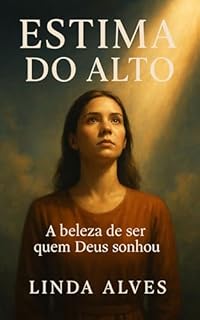 Livro ESTIMA DO ALTO: A BELEZA DE SER QUEM DEUS SONHOU