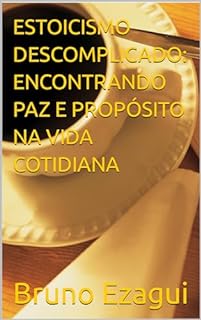 Livro ESTOICISMO DESCOMPLICADO: ENCONTRANDO PAZ E PROPÓSITO NA VIDA COTIDIANA