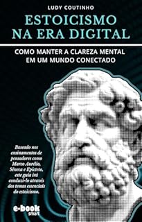 Livro Estoicismo na Era Digital : Como Manter a Clareza Mental em um Mundo Conectado (Coleção Estoicismo: Transformando Desafios em Oportunidades)