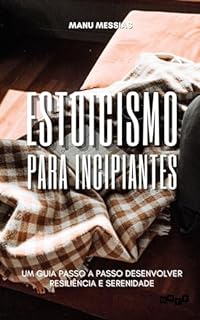 Livro Estoicismo para Iniciantes: Um guia passo a passo desenvolver resiliência e serenidade