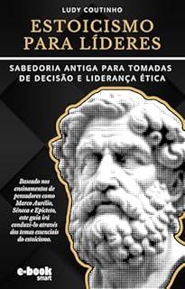 Livro Estoicismo para Líderes: Sabedoria Antiga para Tomadas de Decisão e Liderança Ética (Coleção Estoicismo: Transformando Desafios em Oportunidades)