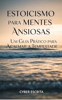 Livro Estoicismo para Mentes Ansiosas: Um Guia Prático para Acalmar a Tempestade