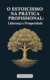 Livro O Estoicismo na Prática Profissional: Liderança e Prosperidade