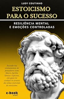 Livro Estoicismo para o Sucesso: Resiliência Mental e Emoções Controladas (Coleção Estoicismo: Transformando Desafios em Oportunidades)