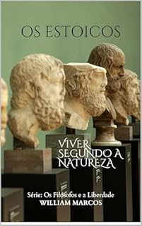 Livro Os Estoicos: Viver Segundo a Natureza (Os Filósofos e a Liberdade Livro 3)