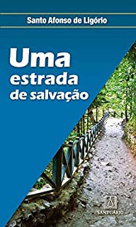 Uma estrada de salvação: Para quem quer progredir no amor de Deus