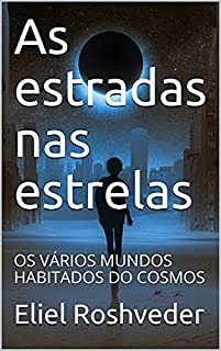 Livro As estradas nas estrelas: OS VÁRIOS MUNDOS HABITADOS DO COSMOS