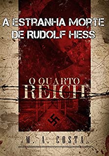 A Estranha Morte de Rudolf Hess: conheça o braço direito de Hitler
