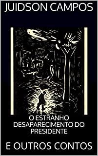 Livro O ESTRANHO DESAPARECIMENTO DO PRESIDENTE: E OUTROS CONTOS (O DIABO TAMBÉM ANDA FARDADO Livro 2)