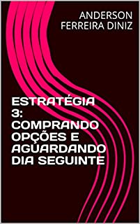 Livro ESTRATÉGIA 3: COMPRANDO OPÇÕES E AGUARDANDO DIA SEGUINTE